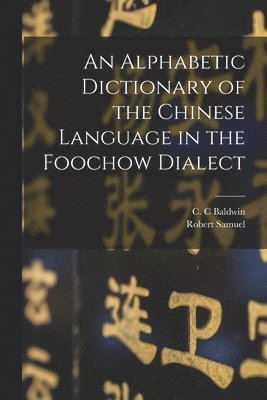 An Alphabetic Dictionary of the Chinese Language in the Foochow Dialect 1