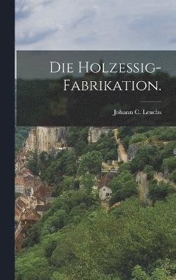 bokomslag Die Holzessig-Fabrikation.