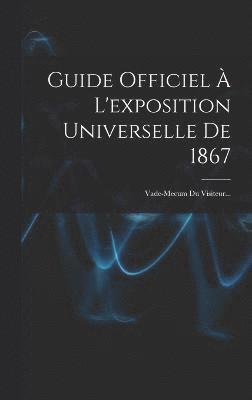 bokomslag Guide Officiel  L'exposition Universelle De 1867