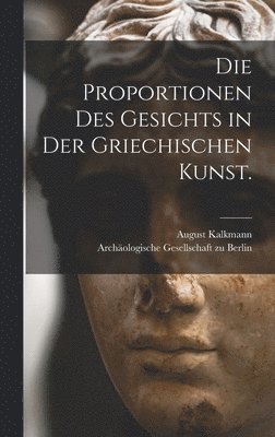 August Kalkmann - Proportionen des Gesichts in der griechischen Kunst., Inbunden
