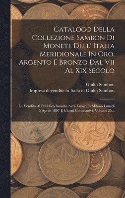 Giulio Sambon - Catalogo Della Collezione Sambon Di Monete Dell' Italia Meridionale In Oro, Argento E Bronzo Dal Vii Al Xix Secolo, Inbunden