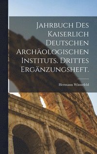 bokomslag Jahrbuch des kaiserlich deutschen Archologischen Instituts. Drittes Ergnzungsheft.