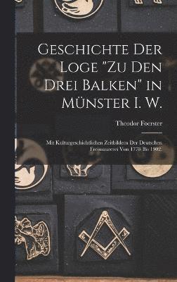 Geschichte der Loge &quot;Zu den drei Balken&quot; in Mnster i. W. 1