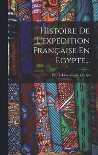 bokomslag Histoire De L'expdition Franaise En Egypte...