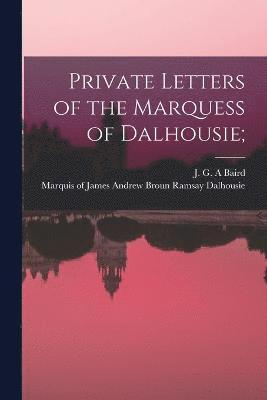 bokomslag Private Letters of the Marquess of Dalhousie;