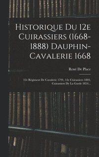 bokomslag Historique Du 12e Cuirassiers (1668-1888) Dauphin-cavalerie 1668