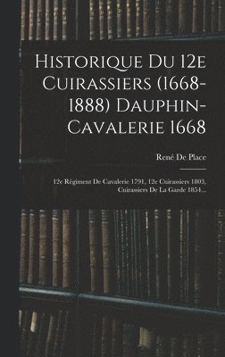 bokomslag Historique Du 12e Cuirassiers (1668-1888) Dauphin-cavalerie 1668