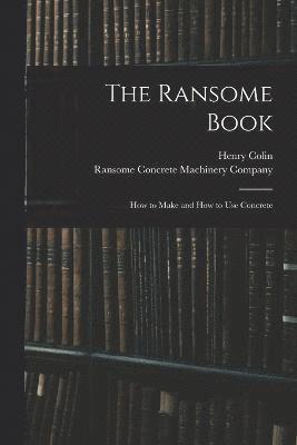 The Ransome Book; How to Make and How to Use Concrete 1