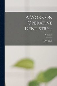 bokomslag A Work on Operative Dentistry ..; Volume 2