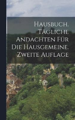 bokomslag Hausbuch. Tgliche Andachten fr die Hausgemeine. Zweite Auflage