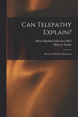 Minot J. (Minot Judson) Savage, Harry Houdini Collection (Library of - Can Telepathy Explain?, Häftad