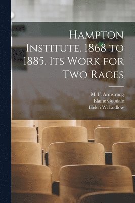 bokomslag Hampton Institute. 1868 to 1885. Its Work for Two Races