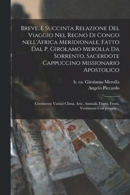 Angelo Piccardo, Girolamo B. Ca Merolla - Breve, e succinta relazione del viaggio nel regno di Congo nell'Africa meridionale, fatto dal P. Girolamo Merolla da Sorrento, sacerdote Cappuccino missionario apostolico, Häftad