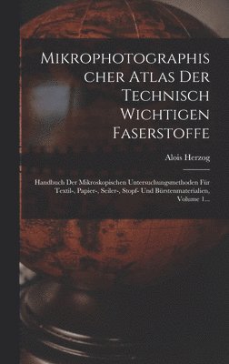 bokomslag Mikrophotographischer Atlas Der Technisch Wichtigen Faserstoffe