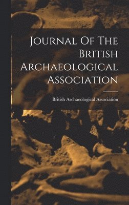 British Archaeological Association - Journal Of The British Archaeological Association, Inbunden