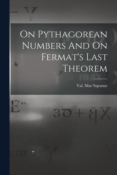 bokomslag On Pythagorean Numbers And On Fermat's Last Theorem