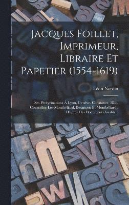 Jacques Foillet, Imprimeur, Libraire Et Papetier (1554-1619) 1