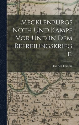 Mecklenburgs Noth und Kampf vor und in dem Befreiungskriege. 1