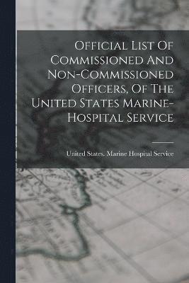 Official List Of Commissioned And Non-commissioned Officers, Of The United States Marine-hospital Service 1