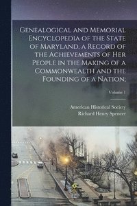 bokomslag Genealogical and Memorial Encyclopedia of the State of Maryland, a Record of the Achievements of Her People in the Making of a Commonwealth and the Founding of a Nation;; Volume 1