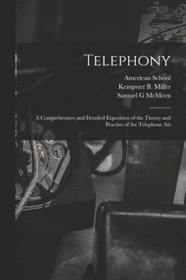 bokomslag Telephony; a Comprehensive and Detailed Exposition of the Theory and Practice of the Telephone Art