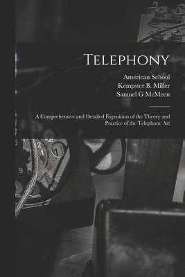 Samuel G McMeen, Samuel G. McMeen, Chicago American School, Kempster B. (Kempster Blancha Miller - Telephony; a Comprehensive and Detailed Exposition of the Theory and Practice of the Telephone Art, Häftad