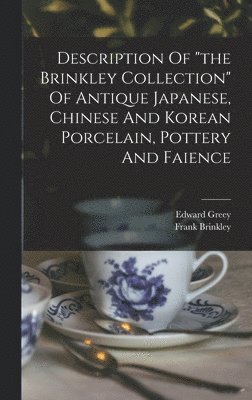 bokomslag Description Of "the Brinkley Collection" Of Antique Japanese, Chinese And Korean Porcelain, Pottery And Faience
