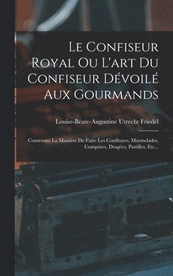 bokomslag Confiseur Royal Ou L'art Du Confiseur Dévoilé Aux Gourmands