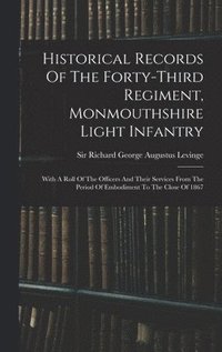 bokomslag Historical Records Of The Forty-third Regiment, Monmouthshire Light Infantry