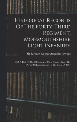 Historical Records Of The Forty-third Regiment, Monmouthshire Light Infantry 1