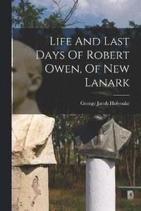 bokomslag Life And Last Days Of Robert Owen, Of New Lanark