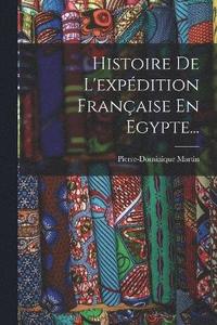 bokomslag Histoire De L'expdition Franaise En Egypte...