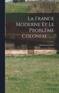 bokomslag La France Moderne Et Le Problme Colonial ......