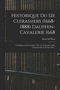 bokomslag Historique Du 12e Cuirassiers (1668-1888) Dauphin-cavalerie 1668