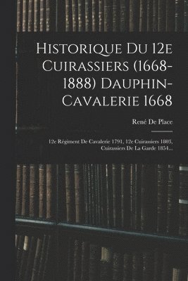 Historique Du 12e Cuirassiers (1668-1888) Dauphin-cavalerie 1668 1