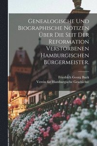 bokomslag Genealogische und Biographische Notizen ber die seit der Reformation verstorbenen hamburgischen Brgermeister.