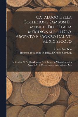 Catalogo Della Collezione Sambon Di Monete Dell' Italia Meridionale In Oro, Argento E Bronzo Dal Vii Al Xix Secolo 1