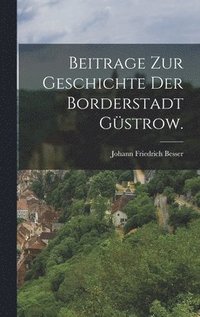 bokomslag Beitrage zur Geschichte der Borderstadt Gstrow.