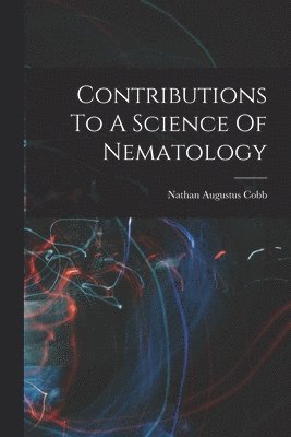 bokomslag Contributions To A Science Of Nematology