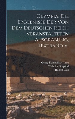 bokomslag Olympia, die Ergebnisse der von dem deutschen Reich veranstalteten Ausgrabung, Textband V.