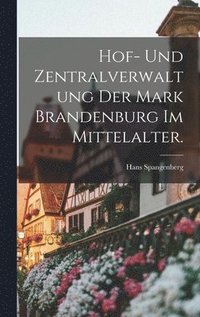 bokomslag Hof- und Zentralverwaltung der Mark Brandenburg im Mittelalter.