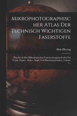 Mikrophotographischer Atlas Der Technisch Wichtigen Faserstoffe 1