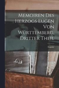 bokomslag Memoiren des Herzogs Eugen von Wrttemberg, Dritter Theil