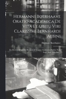 bokomslag Hermanni Boerhaave Oratio Academica De Vita Et Obitu Viri Clarissimi Bernhardi Albini