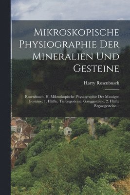 Mikroskopische Physiographie Der Mineralien Und Gesteine