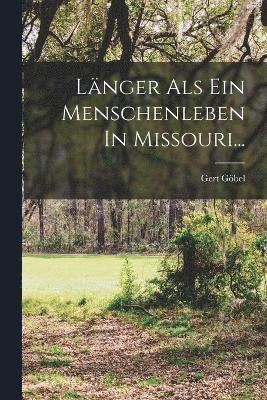 bokomslag Lnger Als Ein Menschenleben In Missouri...