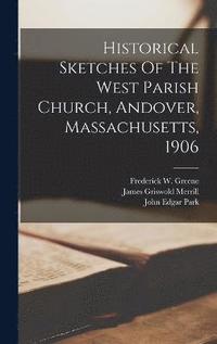 bokomslag Historical Sketches Of The West Parish Church, Andover, Massachusetts, 1906