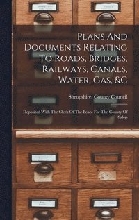 bokomslag Plans And Documents Relating To Roads, Bridges, Railways, Canals, Water, Gas, &c