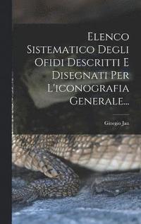 bokomslag Elenco Sistematico Degli Ofidi Descritti E Disegnati Per L'iconografia Generale...