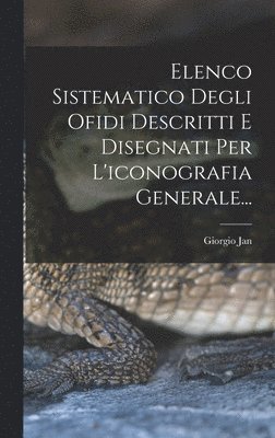 bokomslag Elenco Sistematico Degli Ofidi Descritti E Disegnati Per L'iconografia Generale...